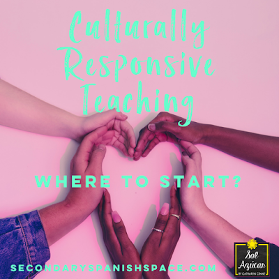 Culturally Responsive Teaching in Spanish Class: Where to Start? - Secondary Spanish Space